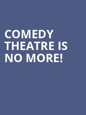 Comedy Theatre is no more